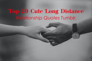 Read more about the article Top 20 Cute Long Distance Relationship Quotes On Tumblr