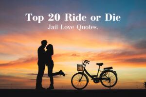 Read more about the article Top 20 Ride or Die Jail Love Quotes