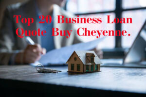 Read more about the article Top 20 Business Loan Quote In Cheyenne